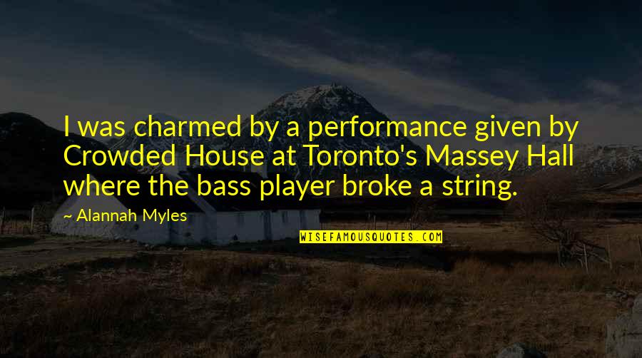 A Player Quotes By Alannah Myles: I was charmed by a performance given by