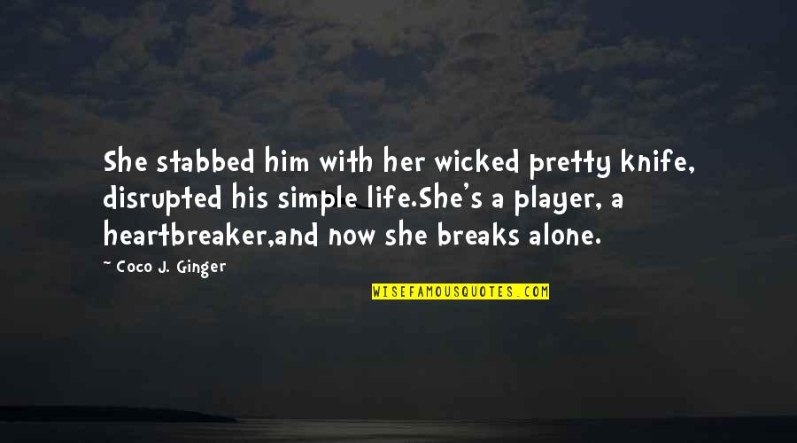 A Player Quotes By Coco J. Ginger: She stabbed him with her wicked pretty knife,