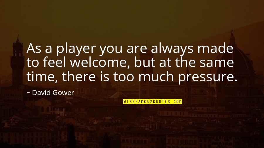 A Player Quotes By David Gower: As a player you are always made to