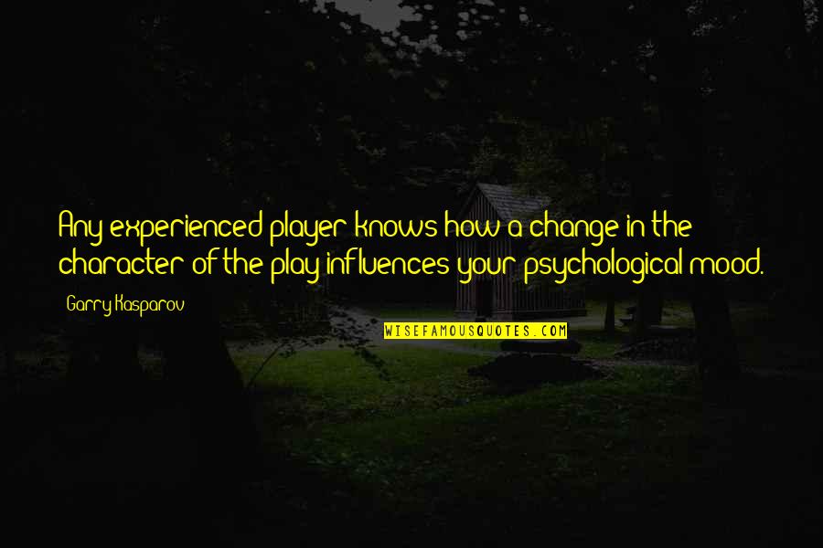 A Player Quotes By Garry Kasparov: Any experienced player knows how a change in