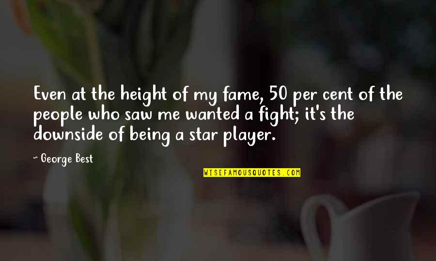 A Player Quotes By George Best: Even at the height of my fame, 50