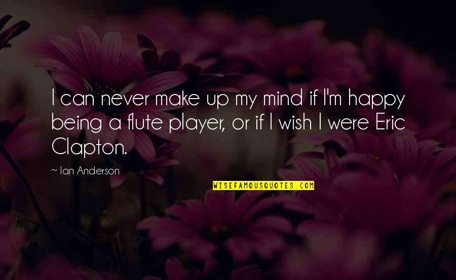 A Player Quotes By Ian Anderson: I can never make up my mind if