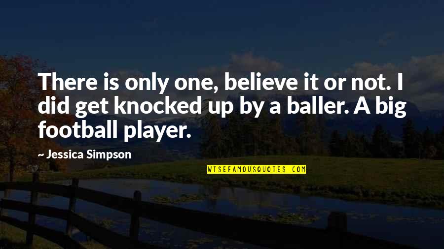 A Player Quotes By Jessica Simpson: There is only one, believe it or not.