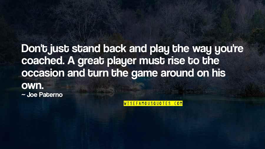 A Player Quotes By Joe Paterno: Don't just stand back and play the way