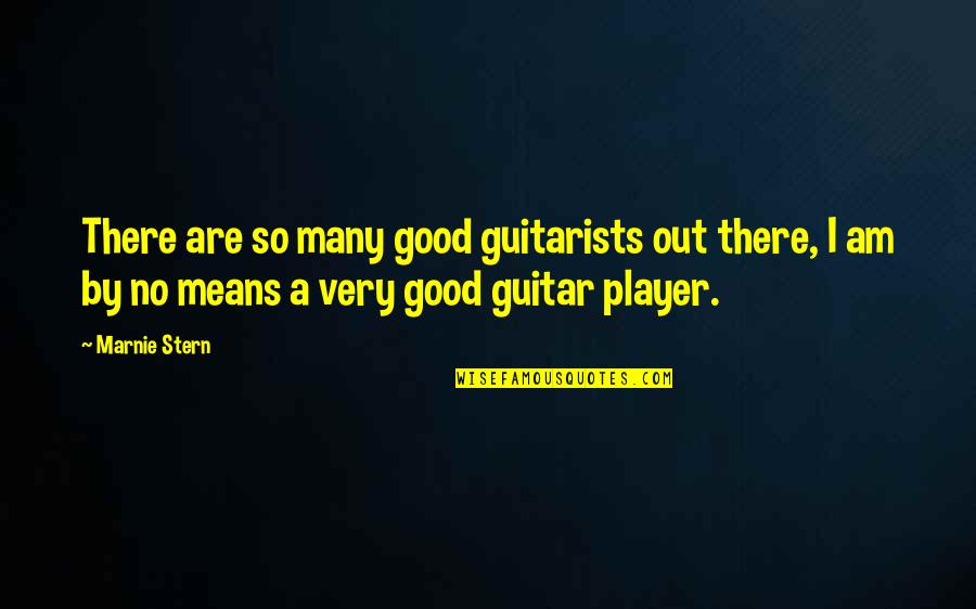 A Player Quotes By Marnie Stern: There are so many good guitarists out there,