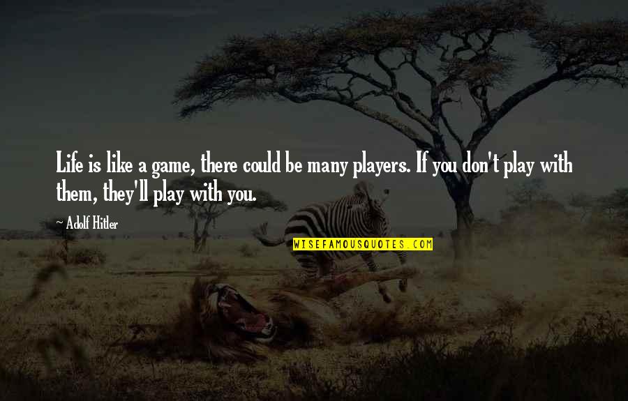 A Players Game Quotes By Adolf Hitler: Life is like a game, there could be