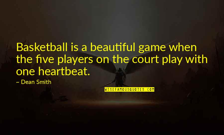 A Players Game Quotes By Dean Smith: Basketball is a beautiful game when the five