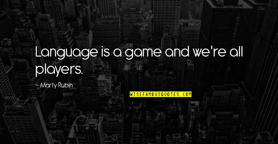 A Players Game Quotes By Marty Rubin: Language is a game and we're all players.