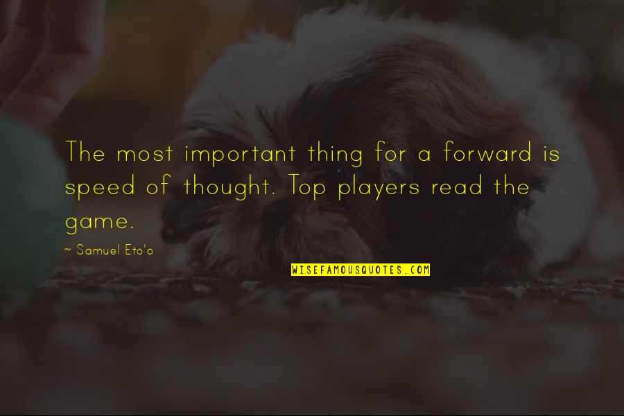 A Players Game Quotes By Samuel Eto'o: The most important thing for a forward is