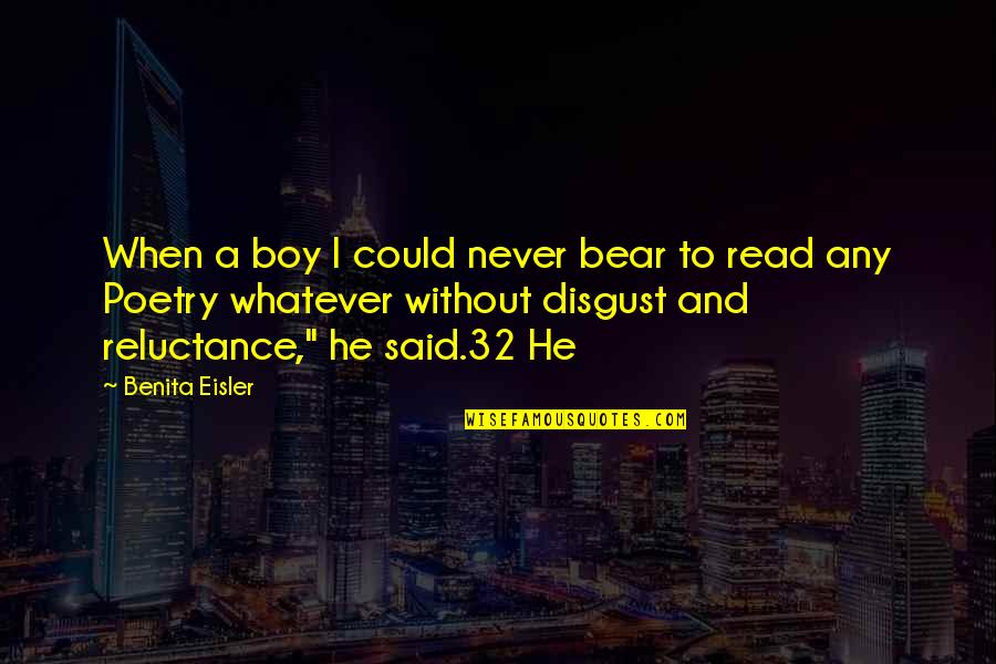 A Poetry Quotes By Benita Eisler: When a boy I could never bear to