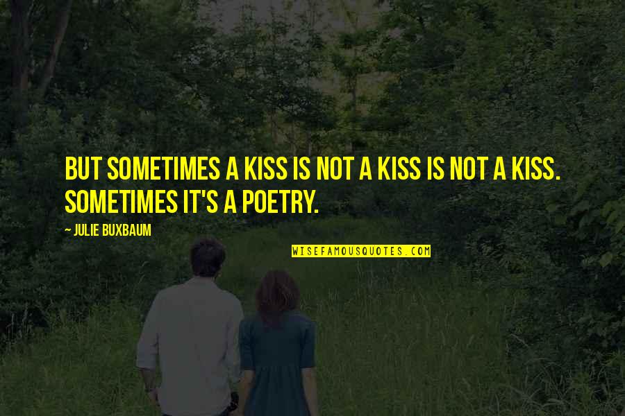 A Poetry Quotes By Julie Buxbaum: But sometimes a kiss is not a kiss