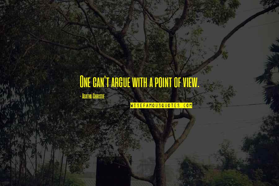 A Point Of View Quotes By Agatha Christie: One can't argue with a point of view.