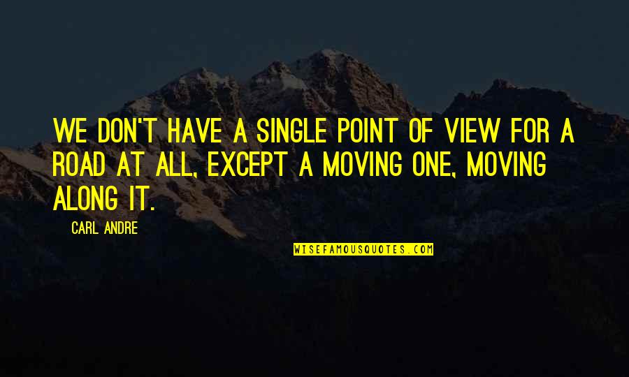 A Point Of View Quotes By Carl Andre: We don't have a single point of view