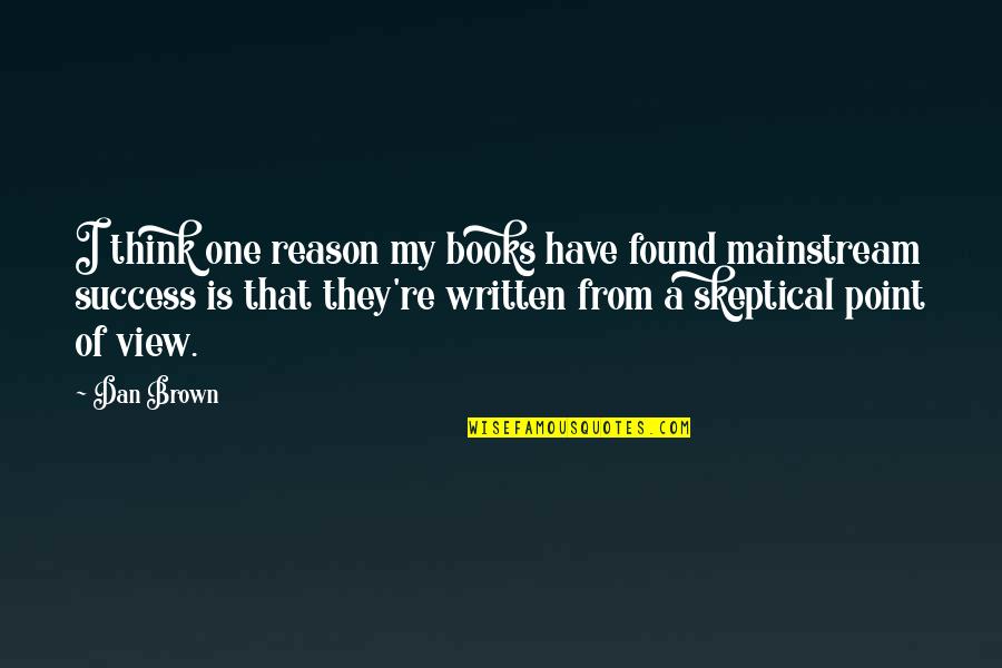 A Point Of View Quotes By Dan Brown: I think one reason my books have found