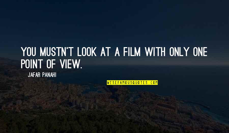 A Point Of View Quotes By Jafar Panahi: You mustn't look at a film with only