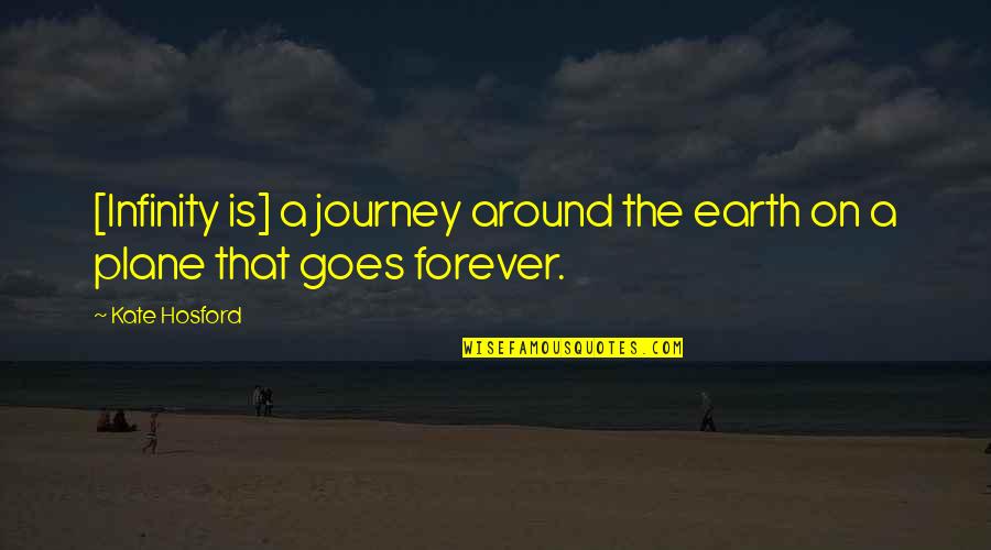 A Point Of View Quotes By Kate Hosford: [Infinity is] a journey around the earth on
