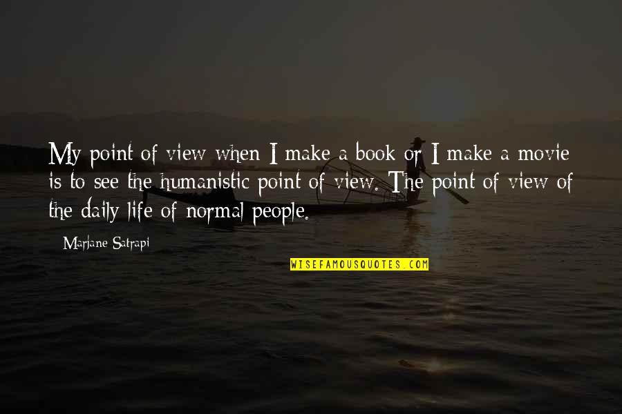 A Point Of View Quotes By Marjane Satrapi: My point of view when I make a