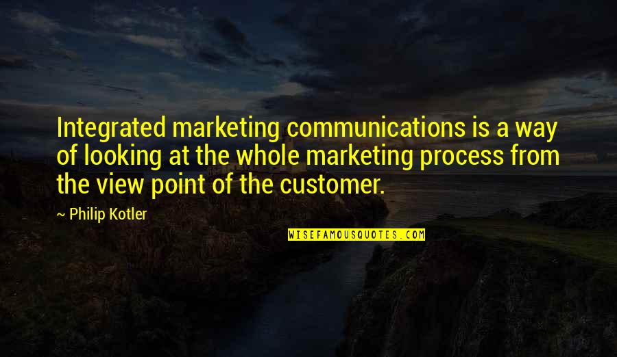 A Point Of View Quotes By Philip Kotler: Integrated marketing communications is a way of looking