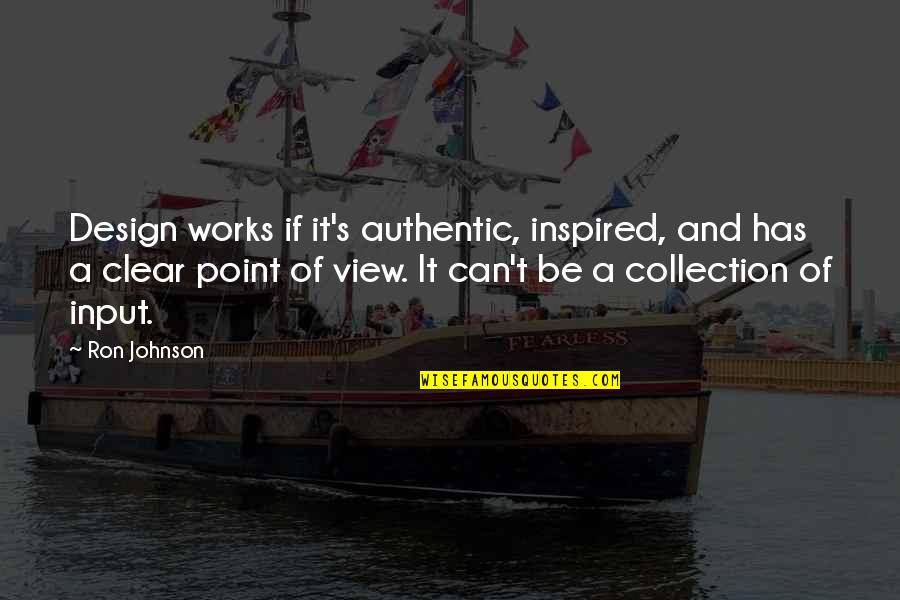 A Point Of View Quotes By Ron Johnson: Design works if it's authentic, inspired, and has