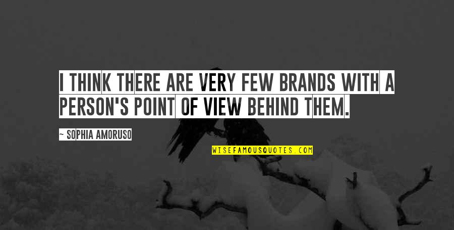 A Point Of View Quotes By Sophia Amoruso: I think there are very few brands with