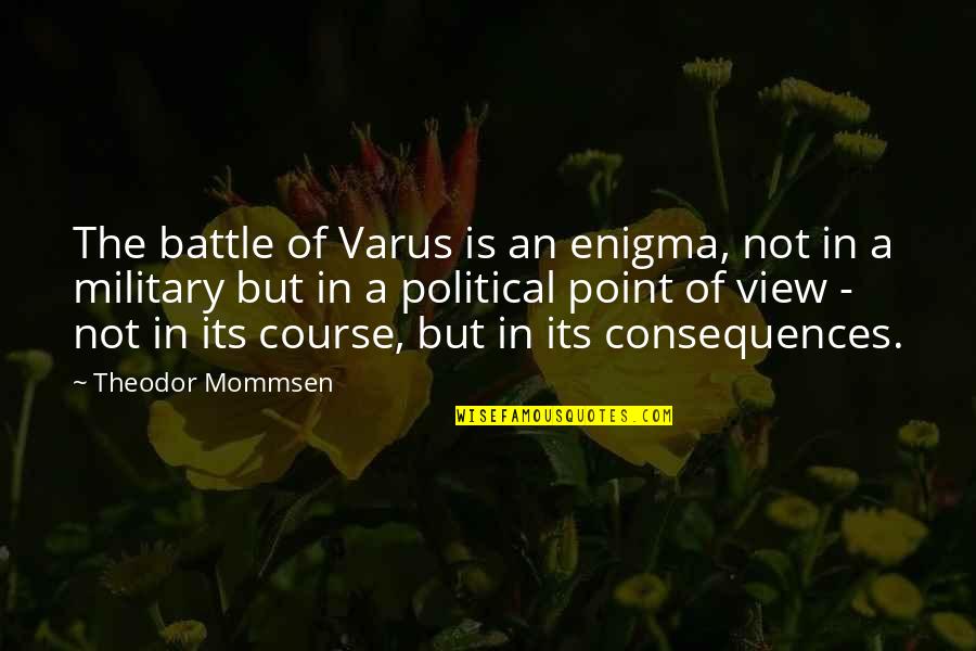 A Point Of View Quotes By Theodor Mommsen: The battle of Varus is an enigma, not