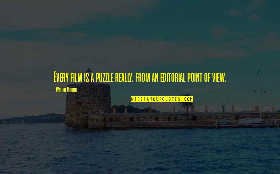 A Point Of View Quotes By Walter Murch: Every film is a puzzle really, from an