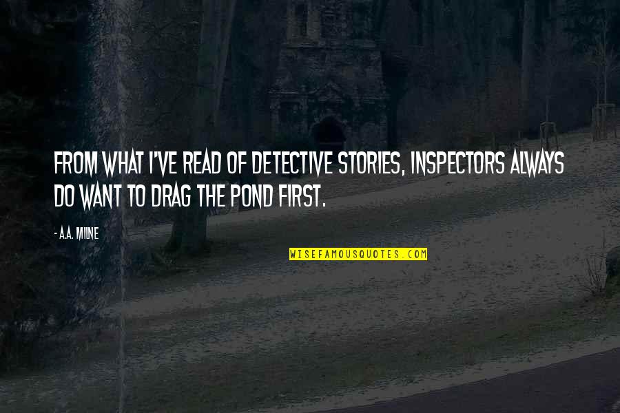 A Pond Quotes By A.A. Milne: From what I've read of detective stories, inspectors A Pond Quotes By A.A. Milne: From what I've read of detective stories, inspectors
