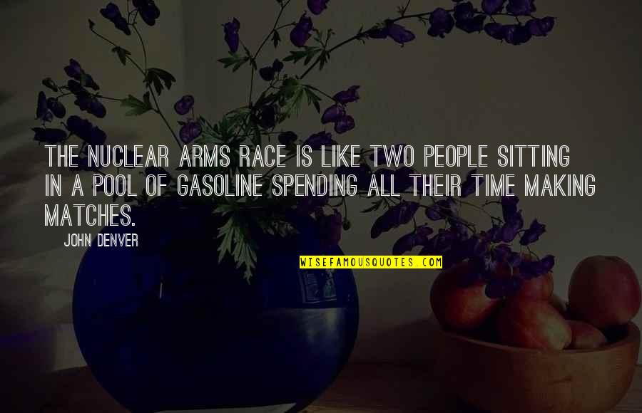 A Pool Quotes By John Denver: The nuclear arms race is like two people A Pool Quotes By John Denver: The nuclear arms race is like two people