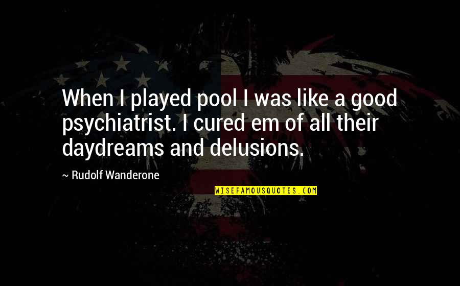 A Pool Quotes By Rudolf Wanderone: When I played pool I was like a