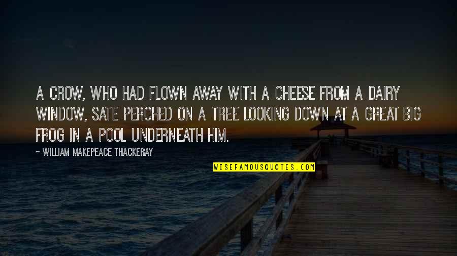 A Pool Quotes By William Makepeace Thackeray: A crow, who had flown away with a A Pool Quotes By William Makepeace Thackeray: A crow, who had flown away with a