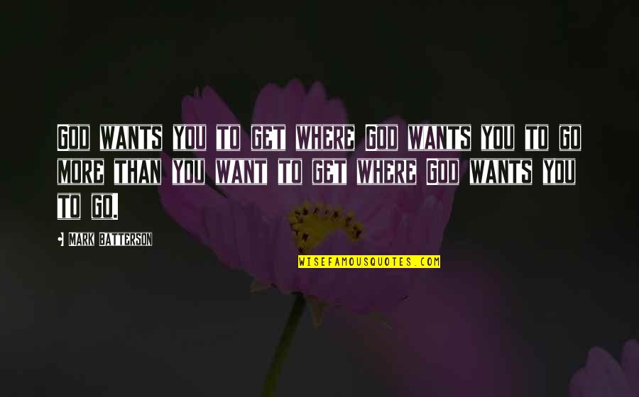 A Poor Leader Quotes By Mark Batterson: God wants you to get where God wants
