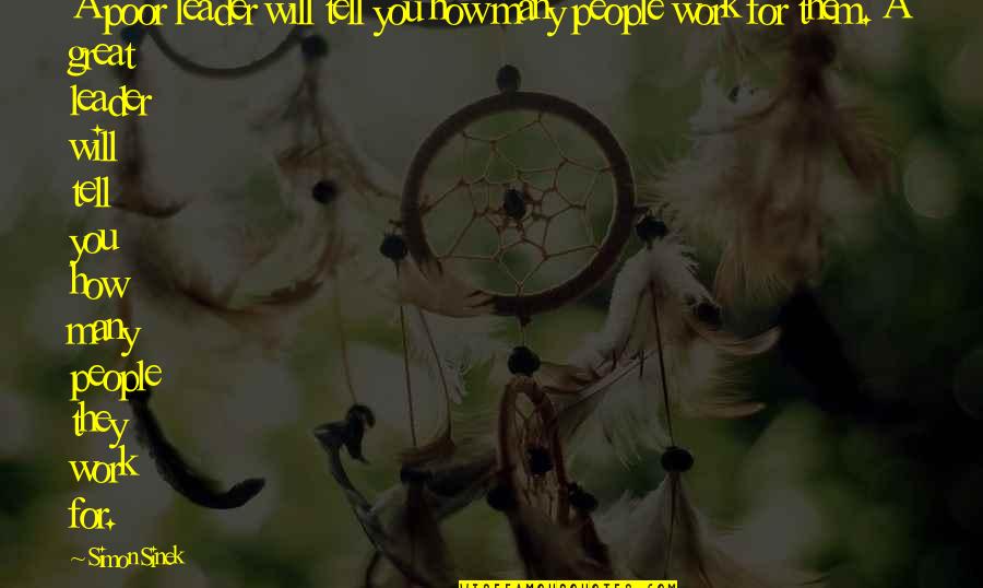 A Poor Leader Quotes By Simon Sinek: A poor leader will tell you how many