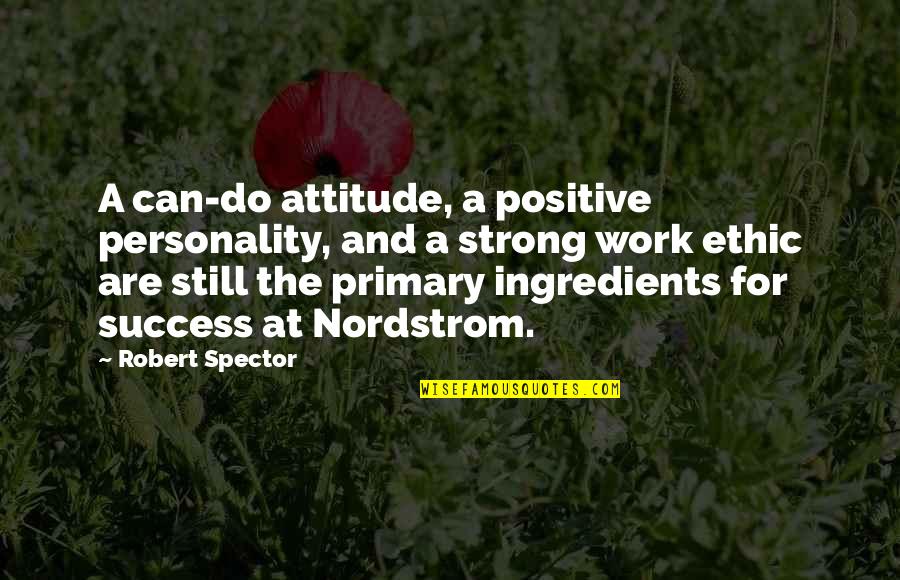 A Positive Attitude At Work Quotes By Robert Spector: A can-do attitude, a positive personality, and a