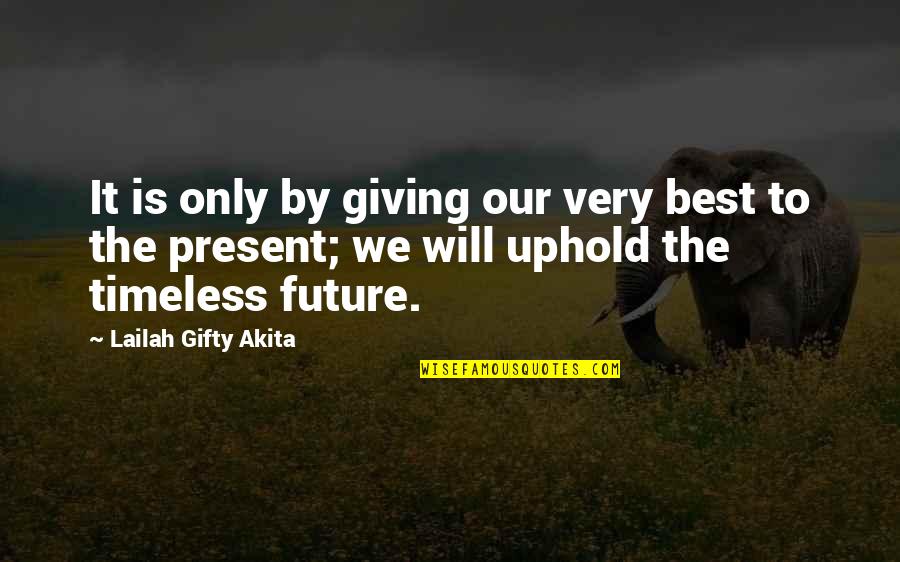 A Positive Future Quotes By Lailah Gifty Akita: It is only by giving our very best