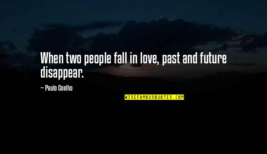 A Positive Future Quotes By Paulo Coelho: When two people fall in love, past and
