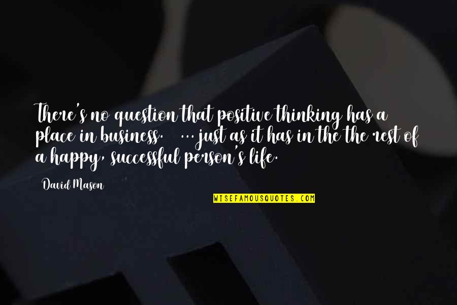 A Positive Life Quotes By David Mason: There's no question that positive thinking has a