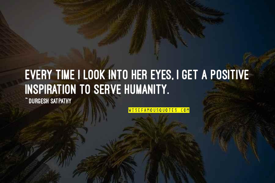 A Positive Life Quotes By Durgesh Satpathy: Every time I look into her eyes, I