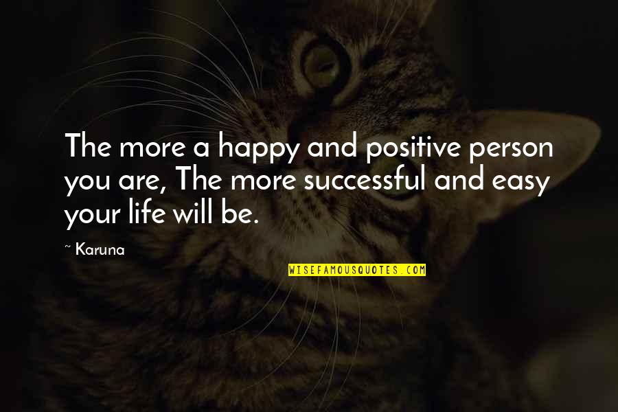 A Positive Life Quotes By Karuna: The more a happy and positive person you