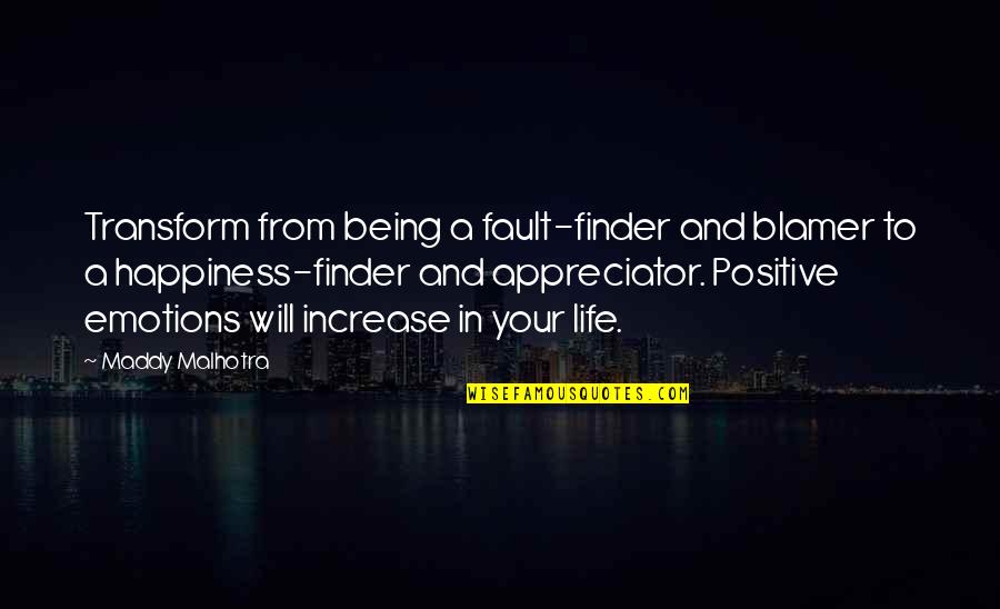 A Positive Life Quotes By Maddy Malhotra: Transform from being a fault-finder and blamer to