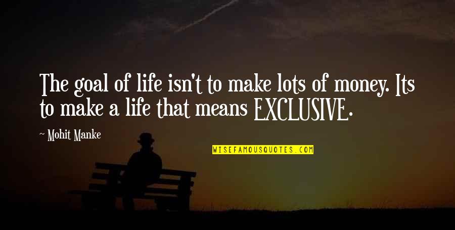 A Positive Life Quotes By Mohit Manke: The goal of life isn't to make lots