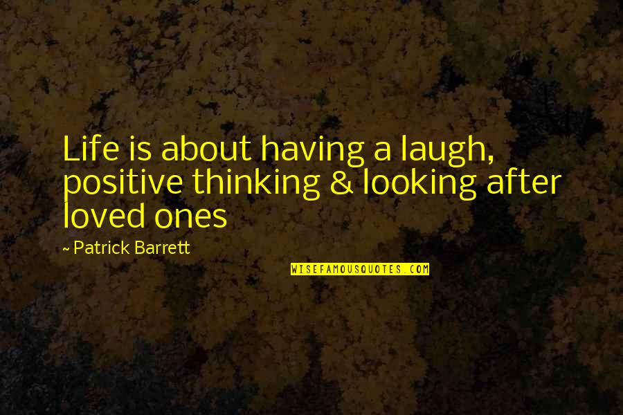 A Positive Life Quotes By Patrick Barrett: Life is about having a laugh, positive thinking