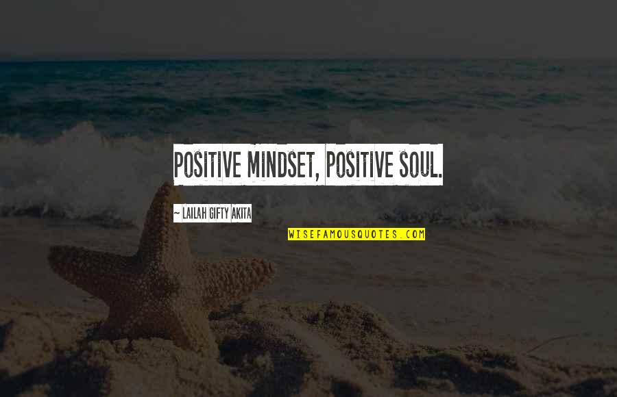 A Positive Mindset Quotes By Lailah Gifty Akita: Positive mindset, positive soul.