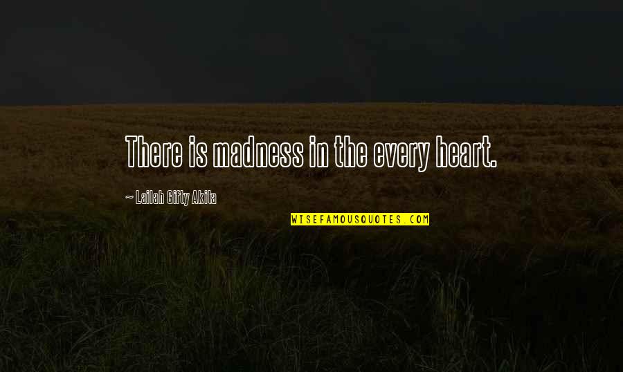 A Positive Mindset Quotes By Lailah Gifty Akita: There is madness in the every heart.