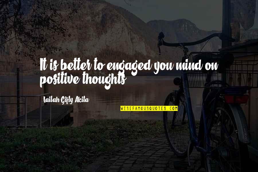 A Positive Mindset Quotes By Lailah Gifty Akita: It is better to engaged you mind on