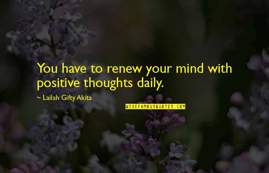 A Positive Mindset Quotes By Lailah Gifty Akita: You have to renew your mind with positive