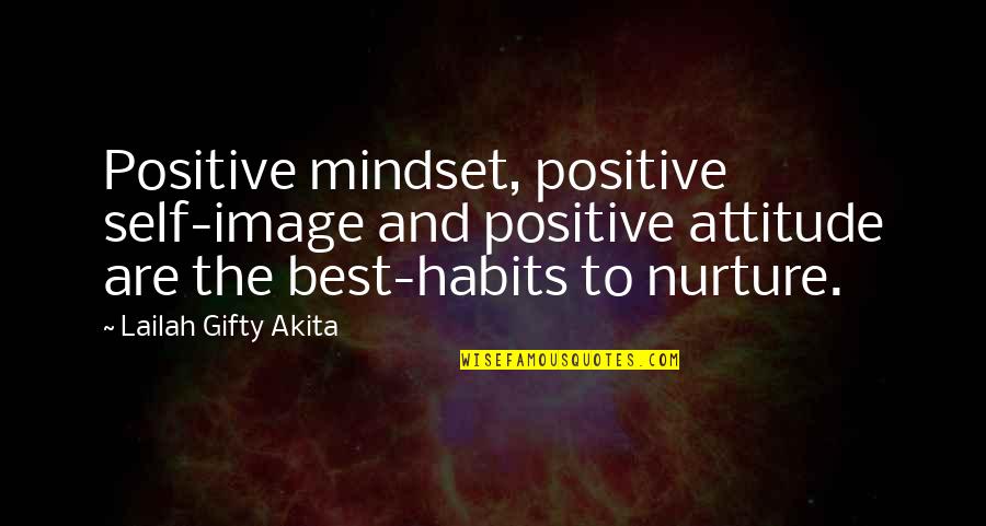 A Positive Mindset Quotes By Lailah Gifty Akita: Positive mindset, positive self-image and positive attitude are