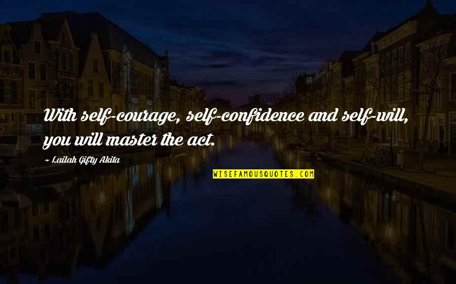 A Positive Mindset Quotes By Lailah Gifty Akita: With self-courage, self-confidence and self-will, you will master