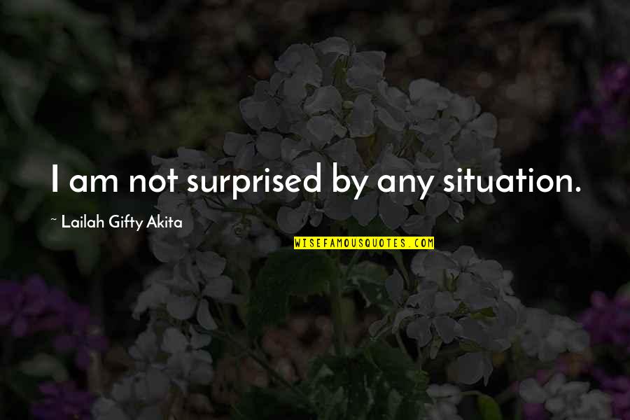 A Positive Mindset Quotes By Lailah Gifty Akita: I am not surprised by any situation.