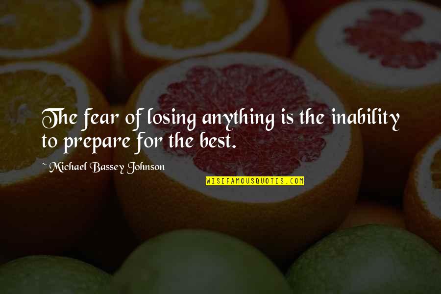 A Positive Mindset Quotes By Michael Bassey Johnson: The fear of losing anything is the inability