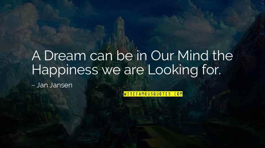 A Positive Outlook Quotes By Jan Jansen: A Dream can be in Our Mind the
